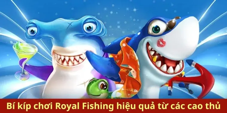 Hướng Dẫn Chi Tiết Cách Chơi Bắn Cá Royal Fishing Tại HitClub Thắng Lớn